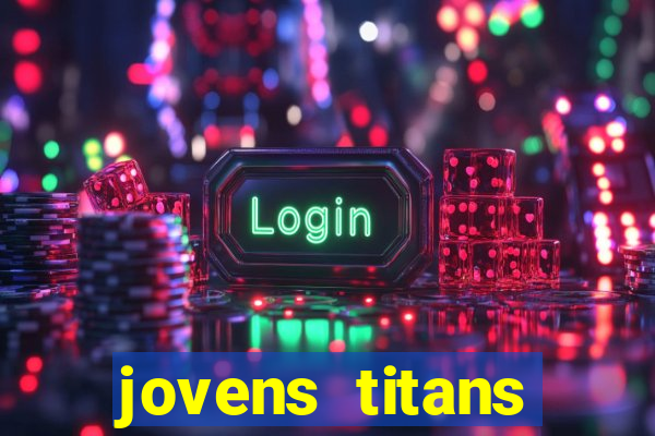 jovens titans cavando fortunas